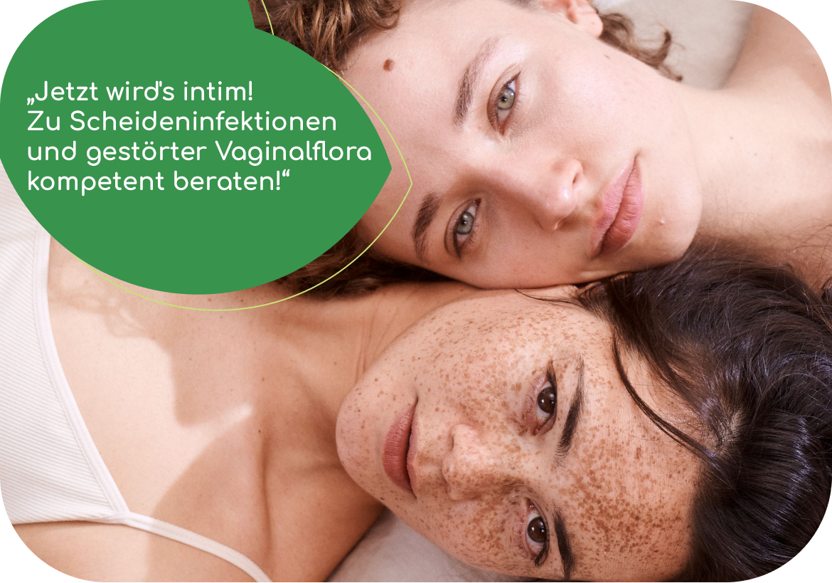 Webinar „Jetzt wird's intim! Zu Scheideninfektionen und gestörter Vaginalflora kompetent beraten!“ Webinar „Jetzt wird's intim! Zu Scheideninfektionen und gestörter Vaginalflora kompetent beraten!“